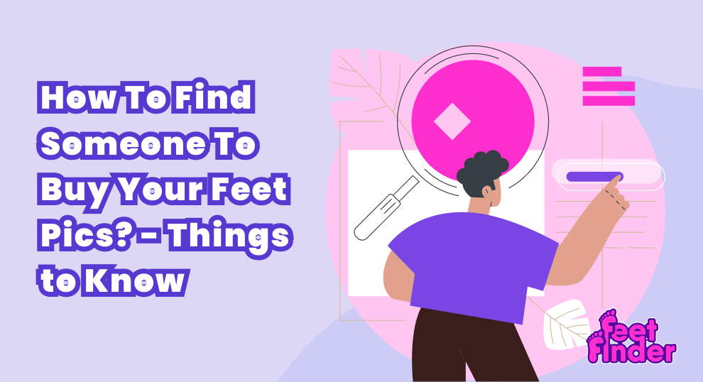 How To Find Someone To Buy Your Feet Pics