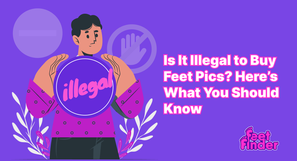 Is It Illegal to Buy Feet Pics