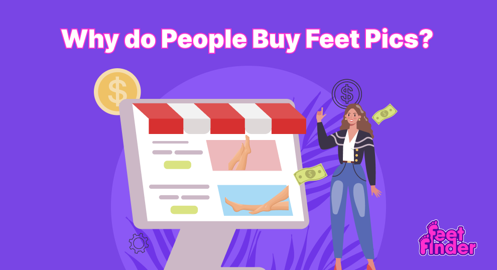 why do people buy feet pics